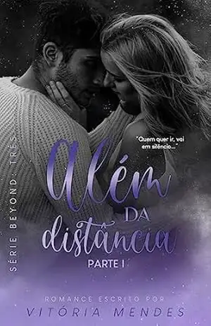 Além Da Distância – PARTE I | BEYOND: TRÊS – Vitória  Mendes