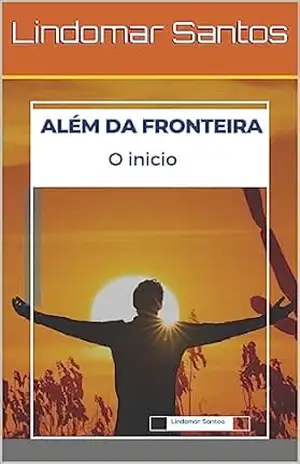 Além da Fronteira – O inicio - Lindomar Santos