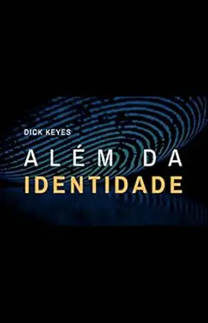 Além da identidade: Encontrando seu eu na imagem e no caráter de Deus – Dick Keyes