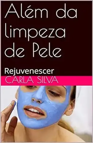 Além da limpeza de Pele: Rejuvenescer – Carla Silva