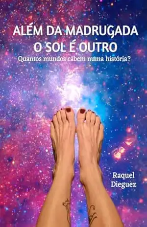 Além da Madrugada o Sol É Outro: Quantos Mundos Cabem Numa História? – Raquel Dieguez