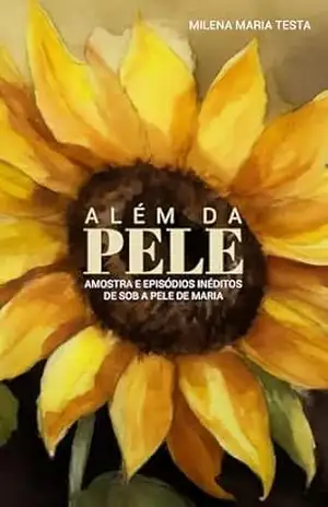 ALÉM DA PELE: AMOSTRA E EPISÓDIOS INÉDITOS DE SOB A PELE DE MARIA – MILENA MARIA TESTA