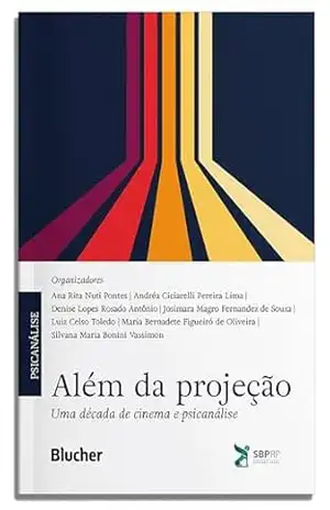 Além da projeção: uma década de cinema e psicanálise - Ana Rita Nuti Pontes