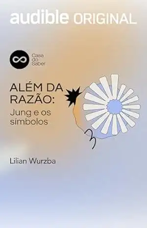 Além da Razão: Jung e os símbolos – Lilian Wurzba