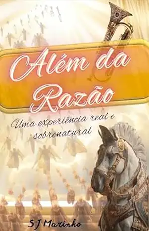 ALÉM DA RAZÃO: Uma experiência real e sobrenatural - Jorge Marinho  Marinho