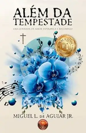 Além da Tempestade: Uma Jornada de Amor, Esperança e Recomeço - Miguel Lima de Aguiar Junior