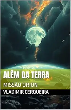 ALÉM DA TERRA: MISSÃO ORION – Vladimir Cerqueira