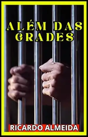 Além Das Grades: A Luta Pela Redenção E Liberdade – Ricardo Almeida