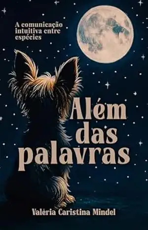 Além das palavras: A comunicação intuitiva entre espécies – Valéria  Caristina Mindel