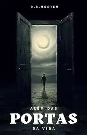 Além das Portas da Vida - R. B. Mortem
