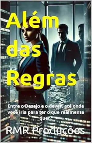 Além das Regras: Entre o Desejo e o dever, até onde você iria para ter o que realmente quer? – RMR Produções