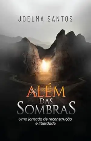 Além das Sombras: Uma jornada de reconstrução e liberdade – Joelma Santos