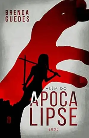 Além Do Apocalipse – 2035: LIVRO 1 (ALÉM DOS ZUMBIS) – Brenda Guedes