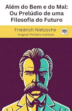 Além do Bem e do Mal: Ou Prelúdio de uma Filosofia do Futuro – Friedrich Nietzsche