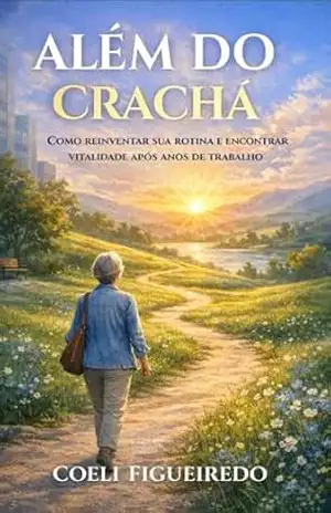 Além do Crachá: Como reinventar sua rotina e encontrar vitalidade após anos de trabalho – Coeli Figueiredo