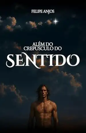 Além do Crepúsculo do Sentido: Uma jornada onírica de descobertas e transformações – Felipe Anjos