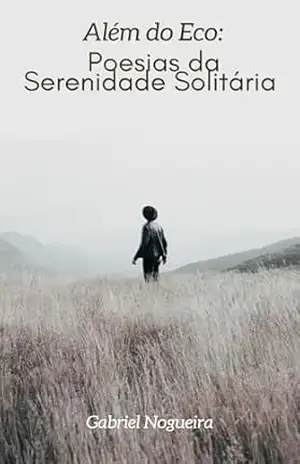 Além do Eco: Poesias da Serenidade Solitária – Gabriel Nogueira