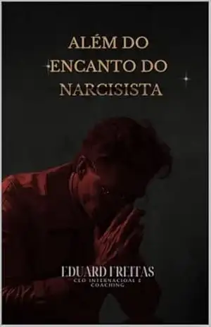 Além do Encanto do Narcisista – Eduardo de Freitas