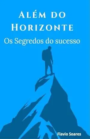 Além do Horizonte: Os segredos do sucesso – Flavio  Santos