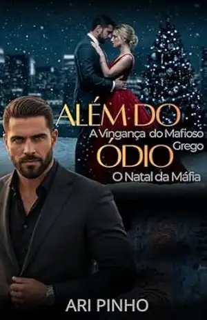 ALÉM DO ÓDIO: A VINGANÇA DO MAFIOSO GREGO: O Natal da Máfia (MÁFIA GREGA: A DINASTIA DO EGEO Livro 1) - ARI  PINHO