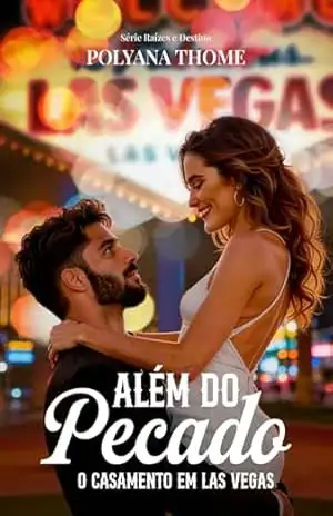 Além do Pecado: O casamento em Las Vegas (Raízes e Destinos) – Polyana Thome