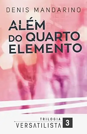 Além do Quarto Elemento (Trilogia Versatilista Livro 3) - Denis Mandarino