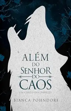 Além do Senhor do Caos: Um Conto dos Dăneşti – Bianca Pohndorf