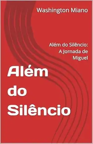 Além do Silêncio: Além do Silêncio: A Jornada de Miguel – Washington  Miano