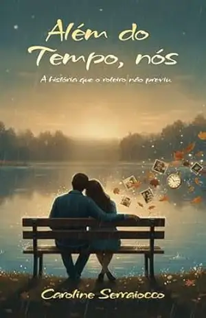 Além do tempo, nós: A história que o roteiro não previu - Caroline Serraiocco