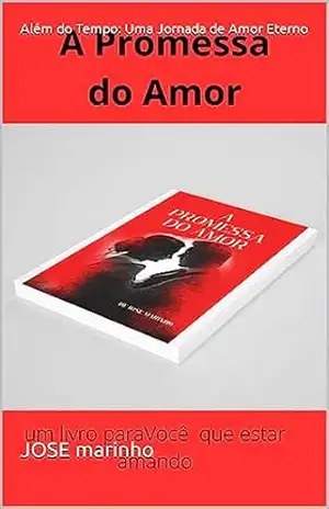 Além do Tempo: Uma Jornada de Amor Eterno – JOSE marinho