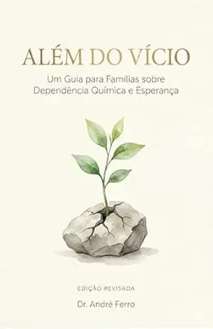Além do Vício: Um Guia para Famílias sobre Dependência Química e Esperança – André  Ferro