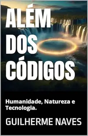 Além dos Códigos: Humanidade, Natureza e Tecnologia. – Guilherme  Naves