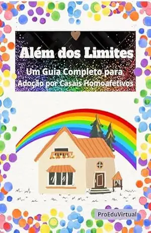 Além dos Limites: Um Guia Completo para Adoção por Casais Homoafetivos – ILSO STOPASSOLA SILVA