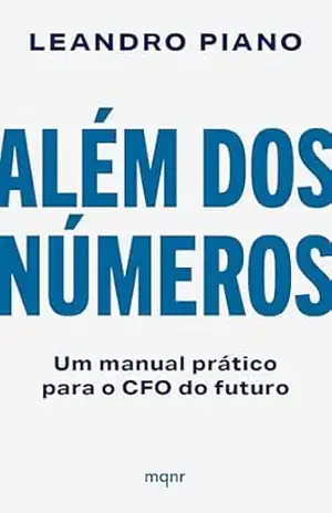 Além dos números: Um manual prático para o CFO do futuro – Leandro Piano