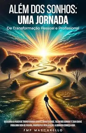 Além dos Sonhos:: Uma Jornada de Transformação Pessoal e Profissional – FMP Mascarello