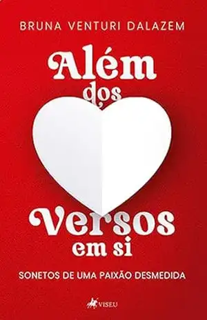 Além dos Versos em Si: Sonetos de uma paixão desmedida - Bruna Venturi Dalazem
