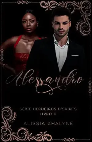 Alessandro: Série Herdeiros D'Saints – Livro II - Alíssia Khalyne