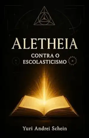 Aletheia: Contra o Escolasticismo - Yuri Schein
