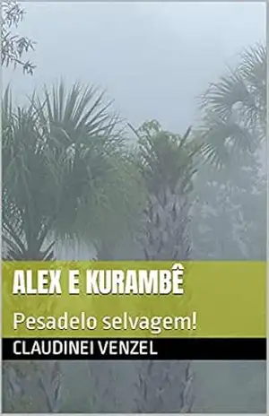 ALEX E KURAMBÊ: Pesadelo selvagem! – C. Venzel