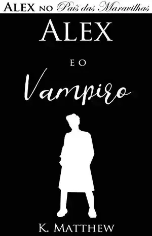 Alex e o Vampiro – K. Matthew
