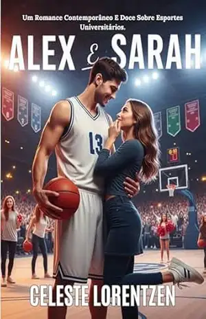 Alex E Sarah: Um Romance Contemporâneo E Doce Sobre Esportes Universitários – Celeste Lorentzen