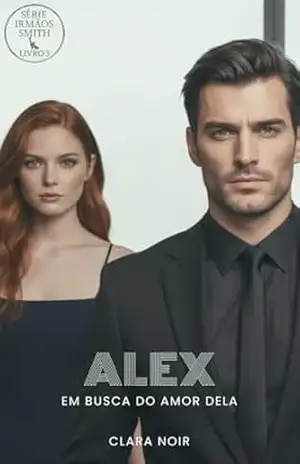 Alex em busca do amor dela (Irmãos Smith Livro 3) – Clara Noir