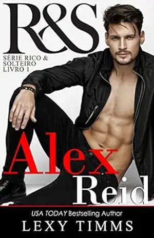 Alex Reid – Série Rico & Solteiro – Livro 1 – Lexy Timms