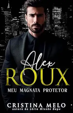 Alex Roux: Meu Magnata Protetor - Cristina Melo