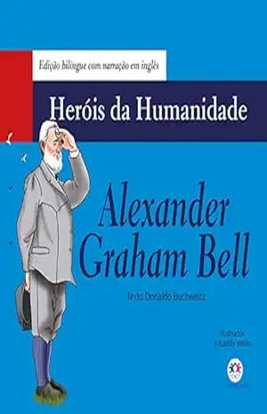 Alexander Graham Bell (Heróis da humanidade – Edição bilíngue) – Donaldo Buchweitz