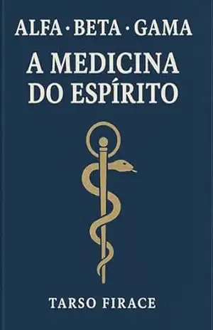 Alfa Beta Gama: A Medicina do Espírito – Tarso Firace