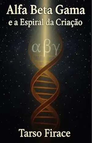 Alfa Beta Gama e a Espiral da Criação: A Biologia como Mito Vivo e a Linguagem da Vida – Tarso  Firace