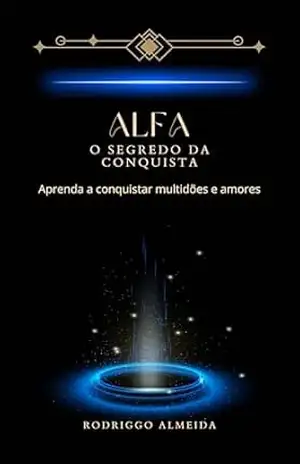 Alfa: O Segredo da conquista - Rodriggo Almeida