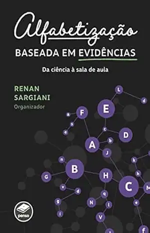 Alfabetização baseada em evidências: da ciência à sala de aula – Renan Sargiani (org.)