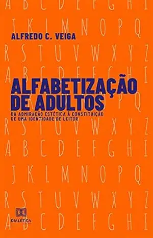Alfabetização de Adultos: da Admiração Estética à Constituição de uma Identidade de Leitor – Alfredo C. Veiga